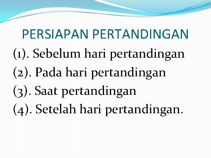 PERSIAPAN PERTANDINGAN (1). Sebelum hari pertandingan (2). Pada hari pertandingan (3). Saat pertandingan (4).