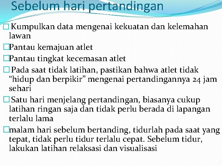 Sebelum hari pertandingan � Kumpulkan data mengenai kekuatan dan kelemahan lawan �Pantau kemajuan atlet