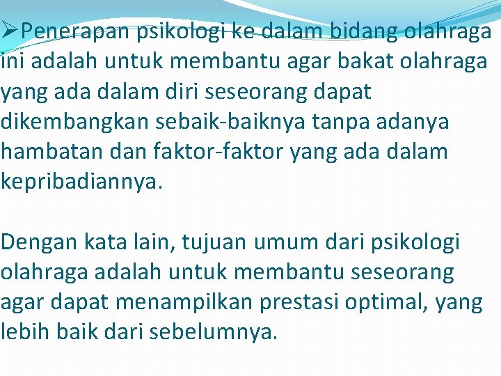 ØPenerapan psikologi ke dalam bidang olahraga ini adalah untuk membantu agar bakat olahraga yang