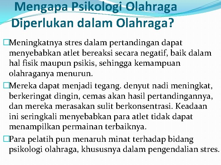 Mengapa Psikologi Olahraga Diperlukan dalam Olahraga? �Meningkatnya stres dalam pertandingan dapat menyebabkan atlet bereaksi