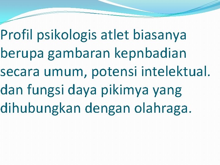 Profil psikologis atlet biasanya berupa gambaran kepnbadian secara umum, potensi intelektual. dan fungsi daya