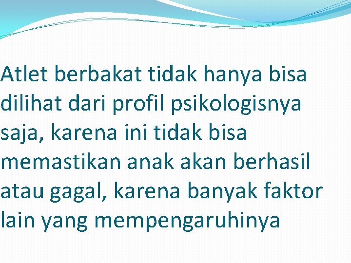 Atlet berbakat tidak hanya bisa dilihat dari profil psikologisnya saja, karena ini tidak bisa