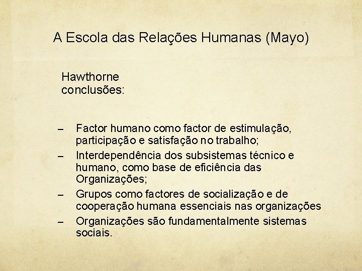 A Escola das Relações Humanas (Mayo) Hawthorne conclusões: – – Factor humano como factor