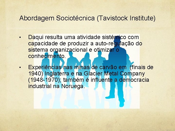 Abordagem Sociotécnica (Tavistock Institute) • Daqui resulta uma atividade sistémico com capacidade de produzir