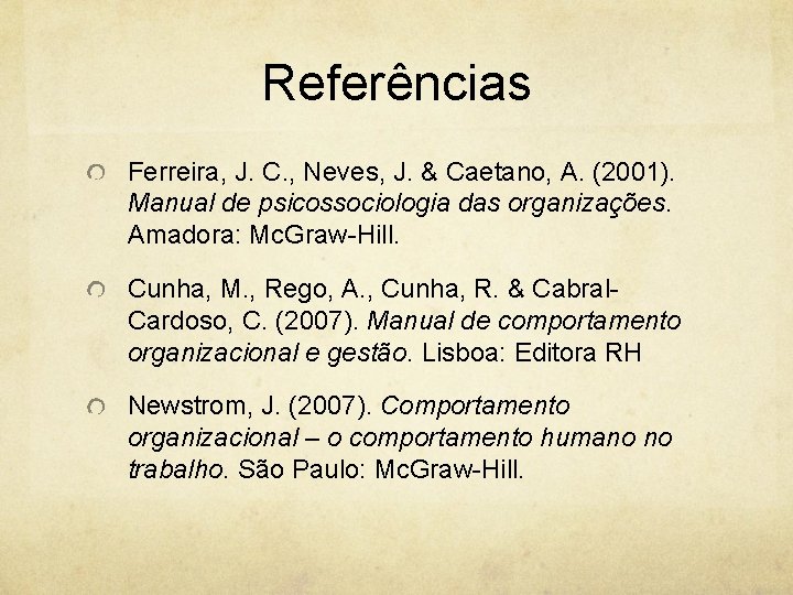 Referências Ferreira, J. C. , Neves, J. & Caetano, A. (2001). Manual de psicossociologia