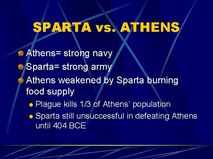 SPARTA vs. ATHENS Athens= strong navy Sparta= strong army Athens weakened by Sparta burning