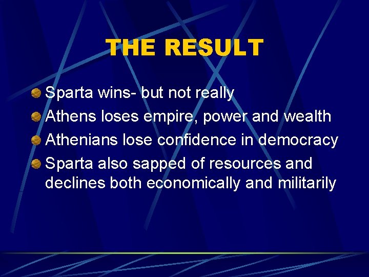 THE RESULT Sparta wins- but not really Athens loses empire, power and wealth Athenians