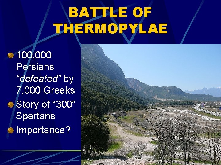 BATTLE OF THERMOPYLAE 100, 000 Persians “defeated” by 7, 000 Greeks Story of “