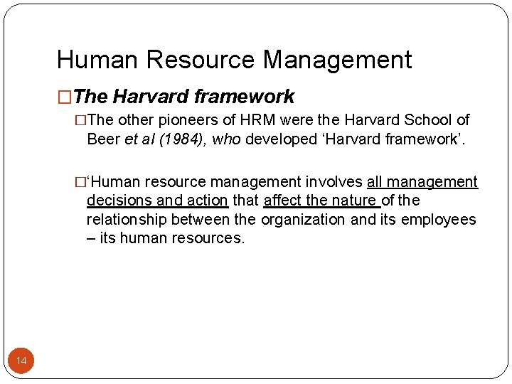 Human Resource Management �The Harvard framework �The other pioneers of HRM were the Harvard