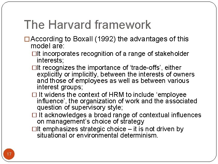 The Harvard framework � According to Boxall (1992) the advantages of this model are: