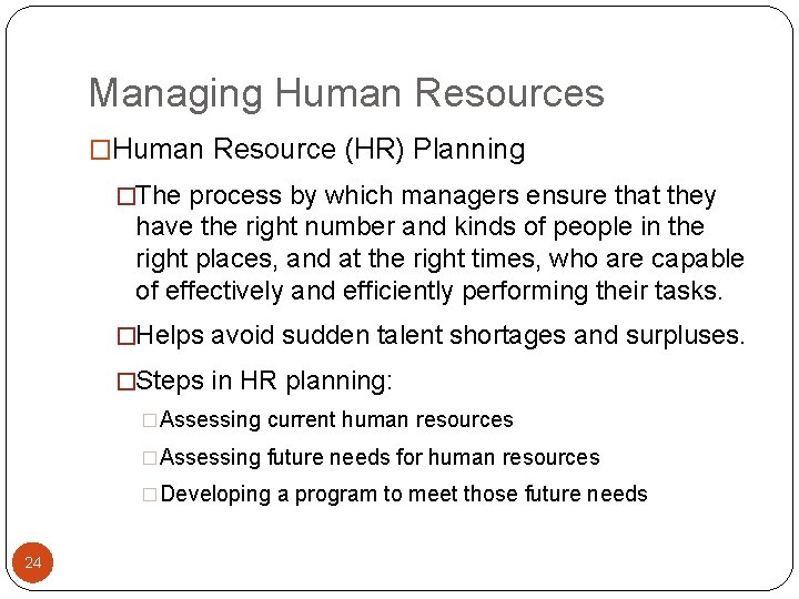 Managing Human Resources �Human Resource (HR) Planning �The process by which managers ensure that