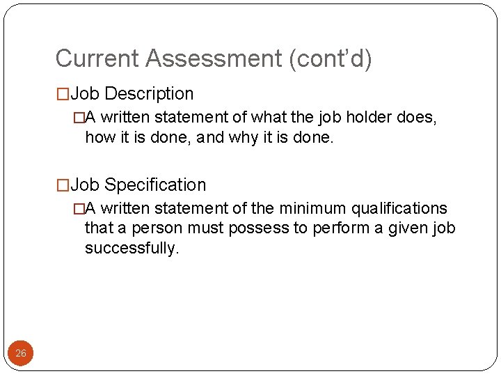 Current Assessment (cont’d) �Job Description �A written statement of what the job holder does,