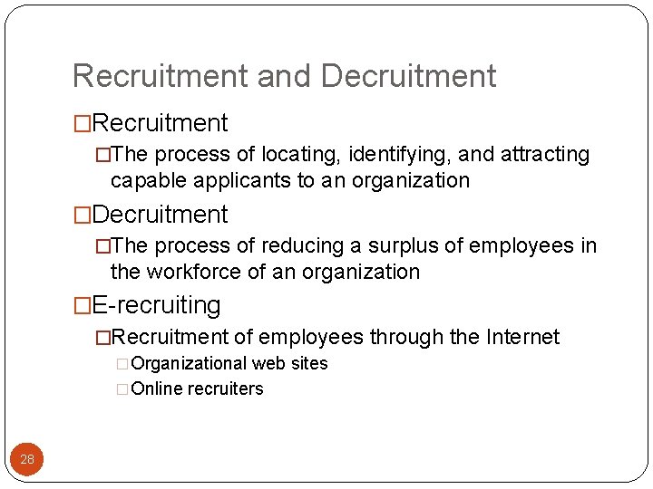 Recruitment and Decruitment �Recruitment �The process of locating, identifying, and attracting capable applicants to