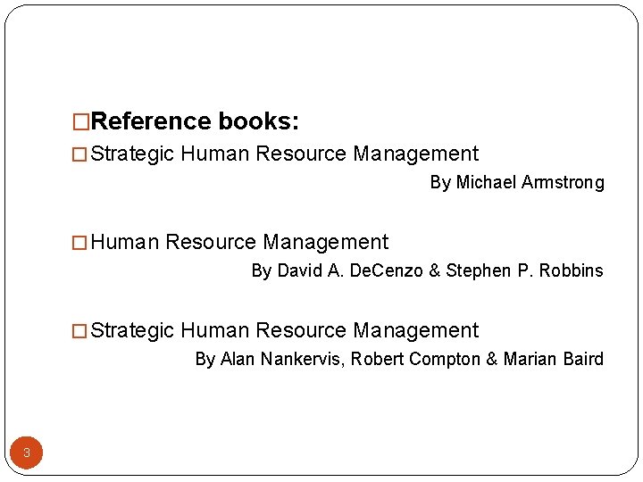 �Reference books: � Strategic Human Resource Management By Michael Armstrong � Human Resource Management