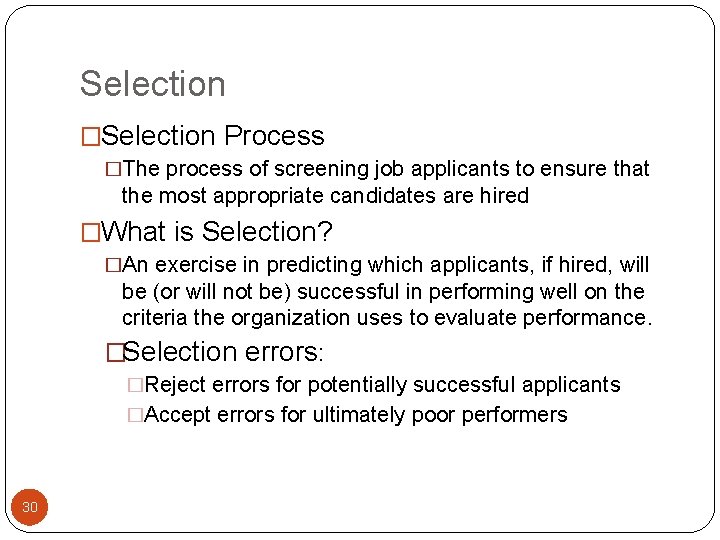 Selection �Selection Process �The process of screening job applicants to ensure that the most