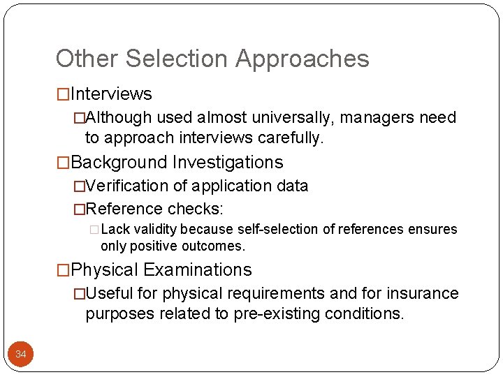 Other Selection Approaches �Interviews �Although used almost universally, managers need to approach interviews carefully.