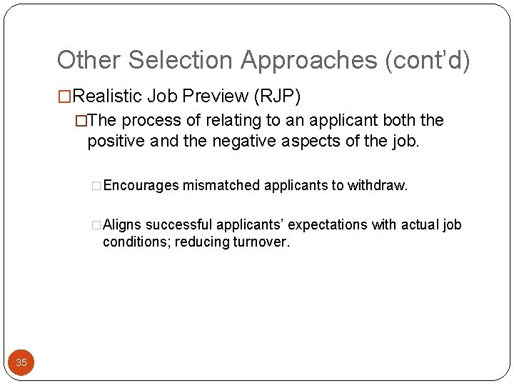 Other Selection Approaches (cont’d) �Realistic Job Preview (RJP) �The process of relating to an