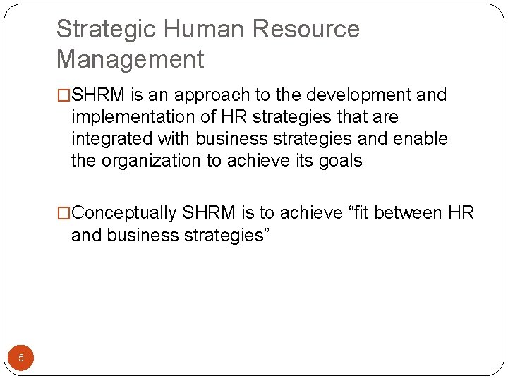 Strategic Human Resource Management �SHRM is an approach to the development and implementation of