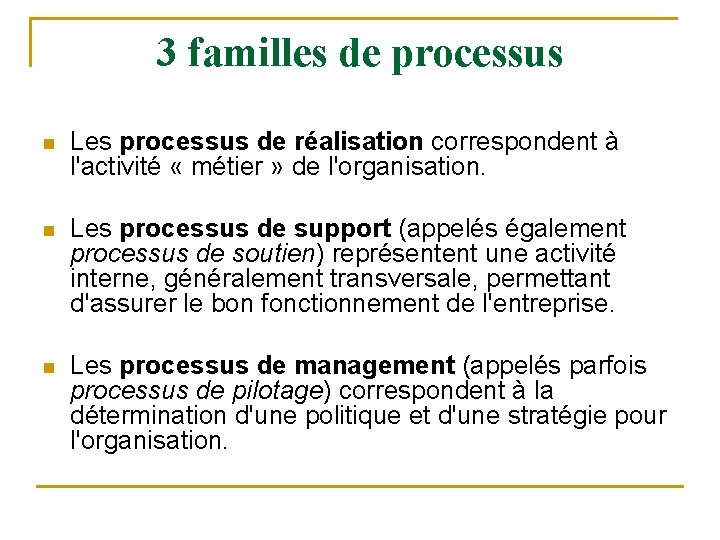 3 familles de processus n Les processus de réalisation correspondent à l'activité « métier