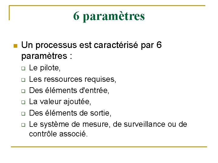 6 paramètres n Un processus est caractérisé par 6 paramètres : q q q