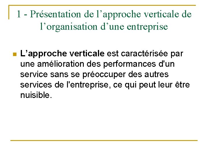 1 - Présentation de l’approche verticale de l’organisation d’une entreprise n L’approche verticale est