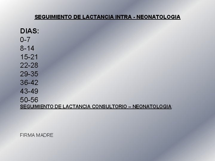 SEGUIMIENTO DE LACTANCIA INTRA - NEONATOLOGIA DIAS: 0 -7 8 -14 15 -21 22