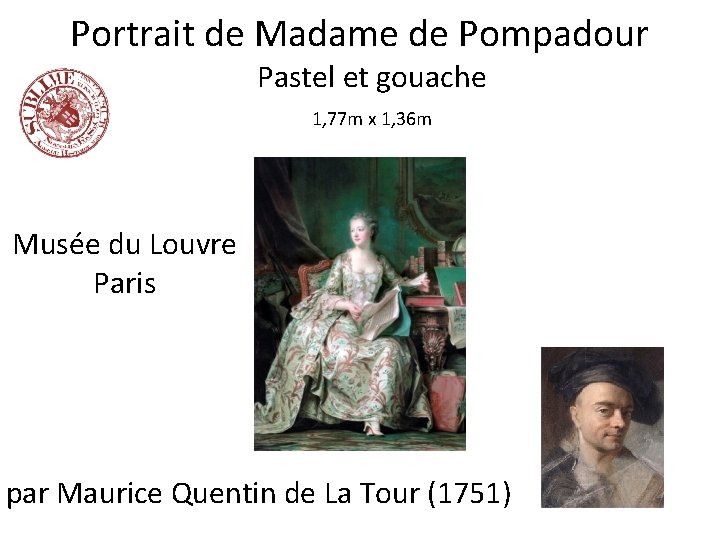 Portrait de Madame de Pompadour Pastel et gouache 1, 77 m x 1, 36 Portrait de Madame de Pompadour Pastel et gouache 1, 77 m x 1, 36