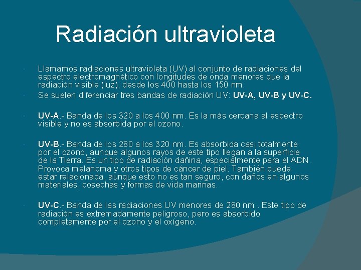 Radiación ultravioleta Llamamos radiaciones ultravioleta (UV) al conjunto de radiaciones del espectro electromagnético con