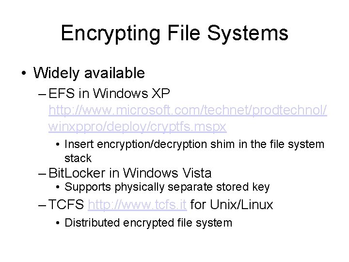 Encrypting File Systems • Widely available – EFS in Windows XP http: //www. microsoft.