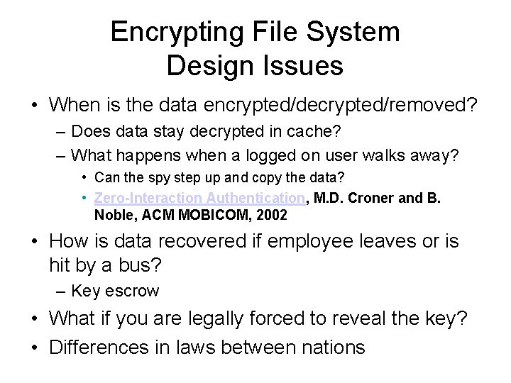 Encrypting File System Design Issues • When is the data encrypted/decrypted/removed? – Does data
