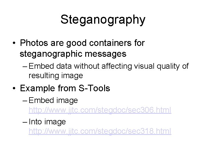 Steganography • Photos are good containers for steganographic messages – Embed data without affecting
