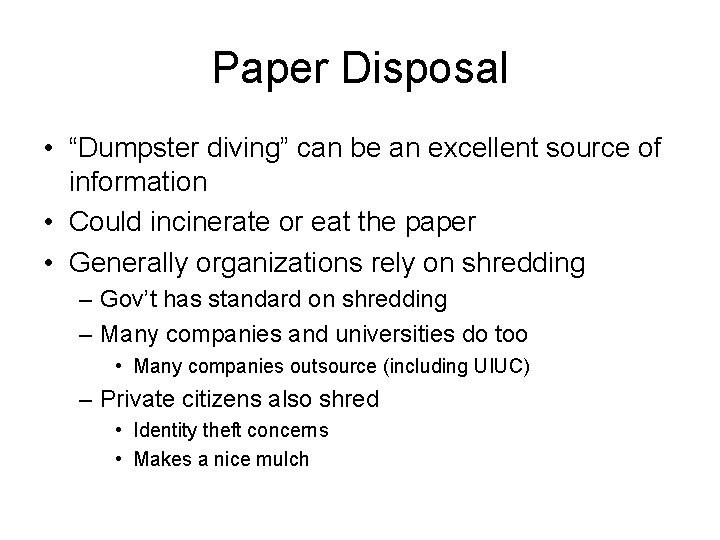 Paper Disposal • “Dumpster diving” can be an excellent source of information • Could
