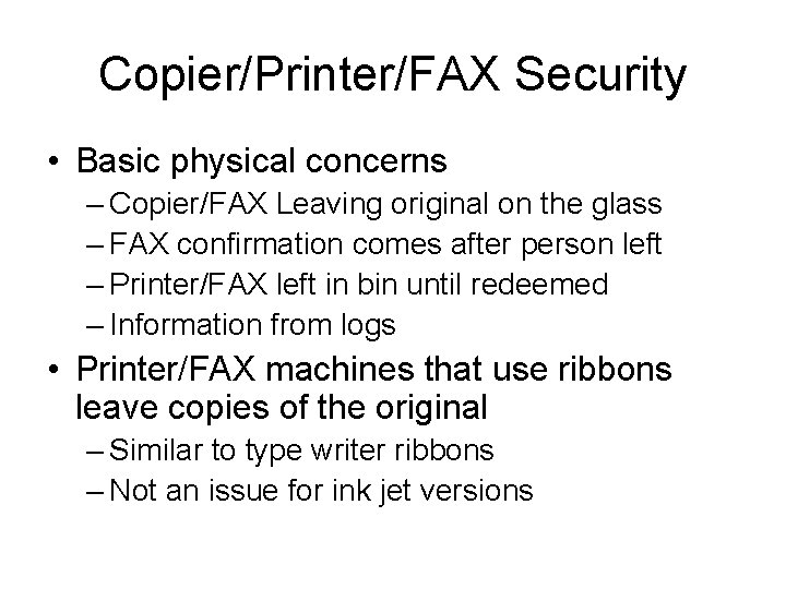 Copier/Printer/FAX Security • Basic physical concerns – Copier/FAX Leaving original on the glass –