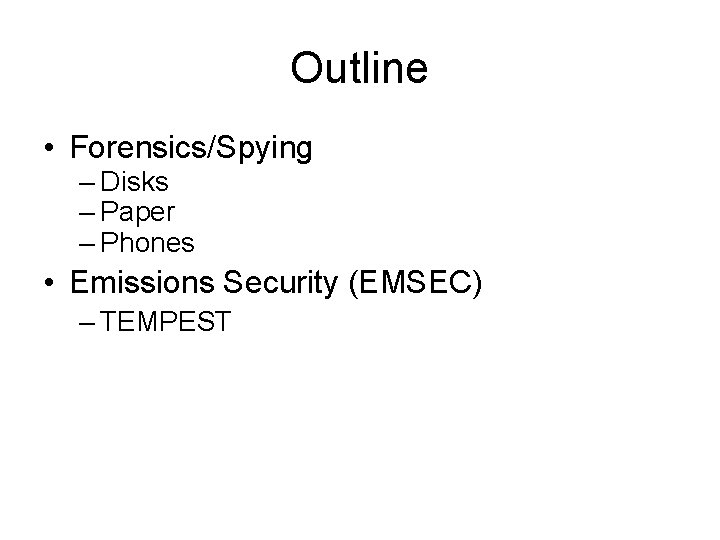 Outline • Forensics/Spying – Disks – Paper – Phones • Emissions Security (EMSEC) –