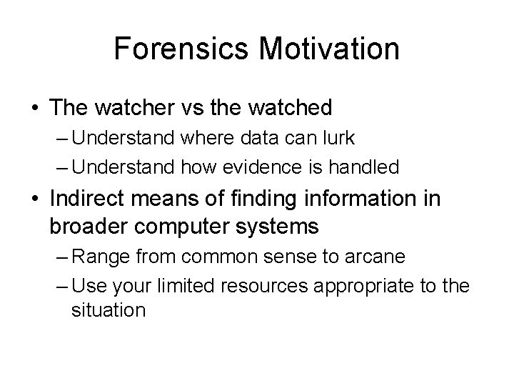 Forensics Motivation • The watcher vs the watched – Understand where data can lurk
