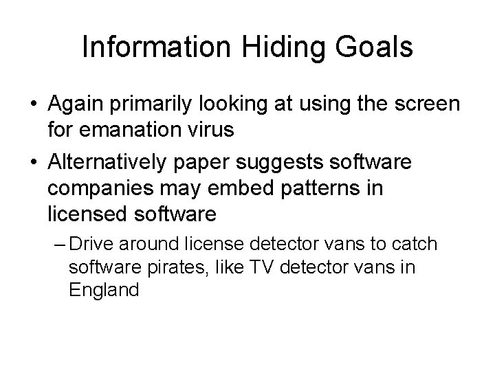 Information Hiding Goals • Again primarily looking at using the screen for emanation virus