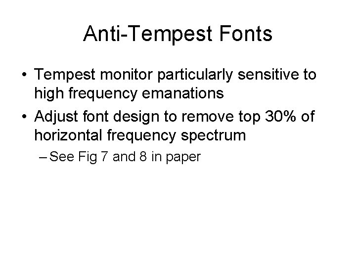 Anti-Tempest Fonts • Tempest monitor particularly sensitive to high frequency emanations • Adjust font