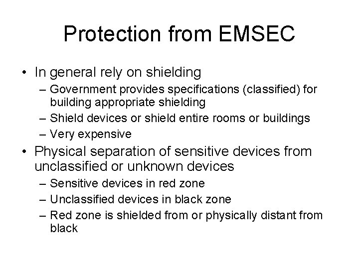 Protection from EMSEC • In general rely on shielding – Government provides specifications (classified)