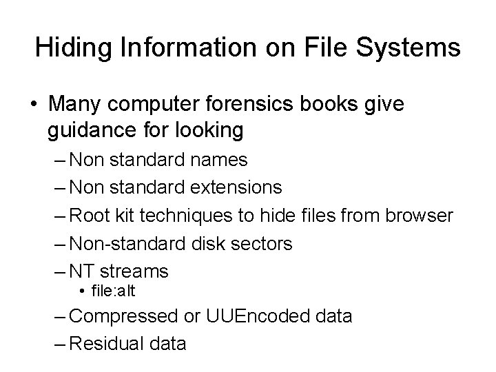 Hiding Information on File Systems • Many computer forensics books give guidance for looking