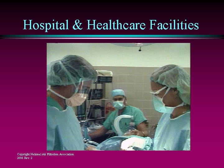 Hospital & Healthcare Facilities Copyright National Air Filtration Association 2006 Rev. 2 