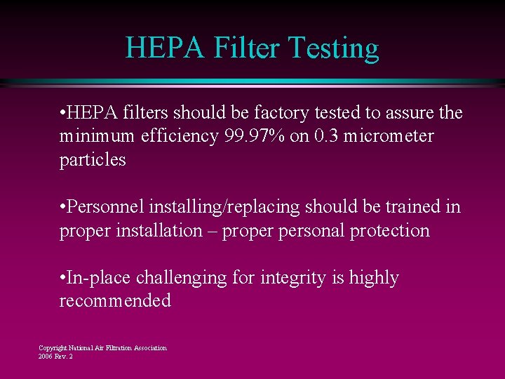 HEPA Filter Testing • HEPA filters should be factory tested to assure the minimum HEPA Filter Testing • HEPA filters should be factory tested to assure the minimum