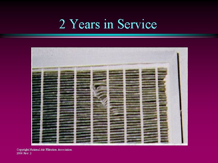 2 Years in Service Copyright National Air Filtration Association 2006 Rev. 2 