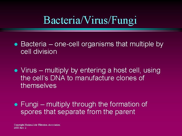 Bacteria/Virus/Fungi l Bacteria – one-cell organisms that multiple by cell division l Virus –