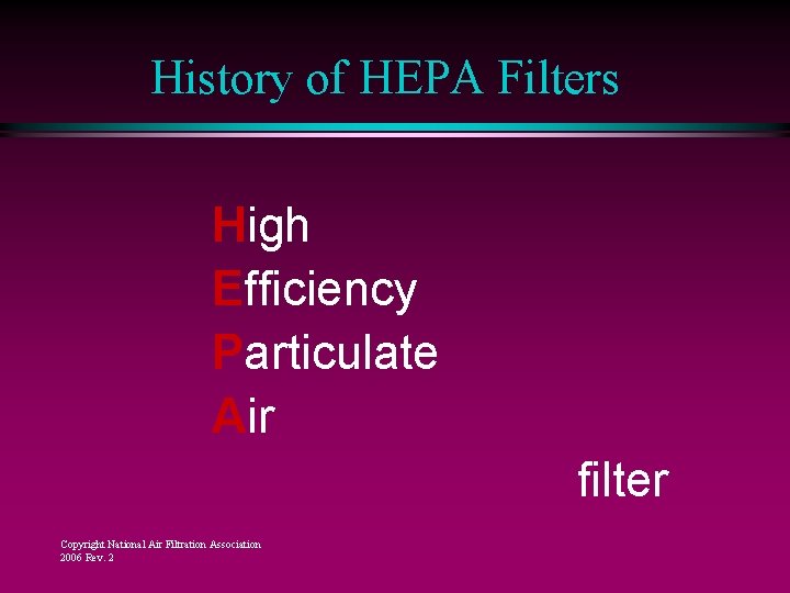 History of HEPA Filters High Efficiency Particulate Air filter Copyright National Air Filtration Association