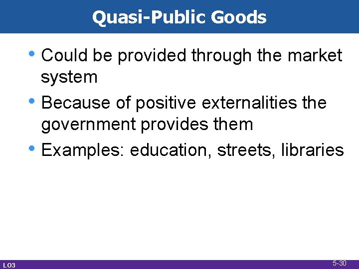 Quasi-Public Goods • Could be provided through the market • • LO 3 system