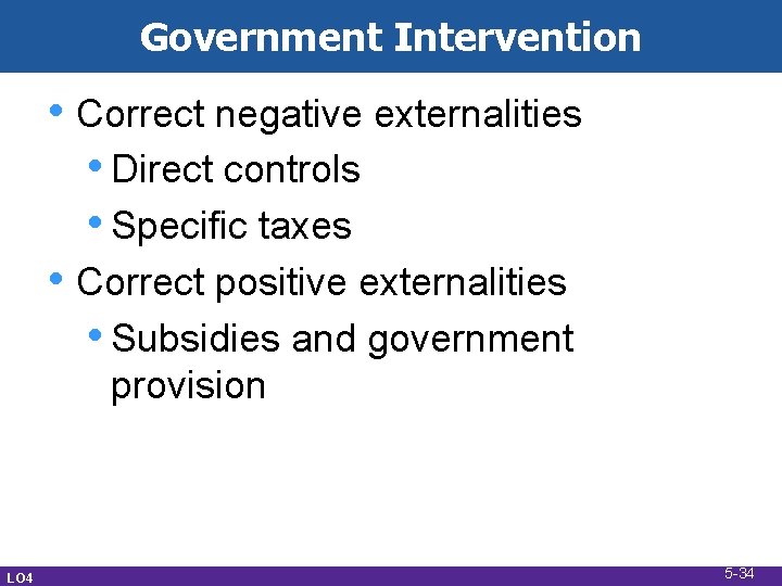 Government Intervention • Correct negative externalities • Direct controls • Specific taxes • Correct