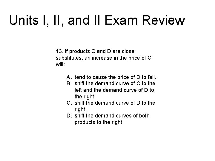 Units I, II, and II Exam Review 13. If products C and D are