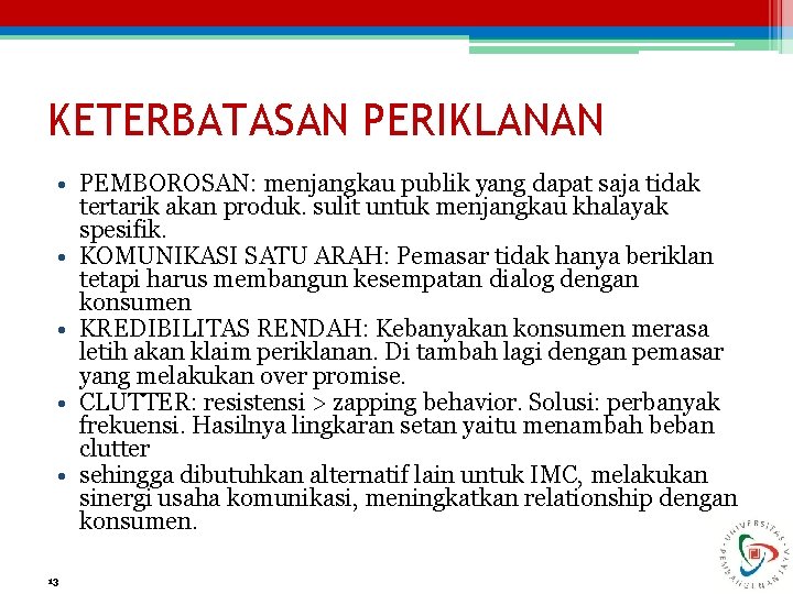 KETERBATASAN PERIKLANAN • PEMBOROSAN: menjangkau publik yang dapat saja tidak tertarik akan produk. sulit