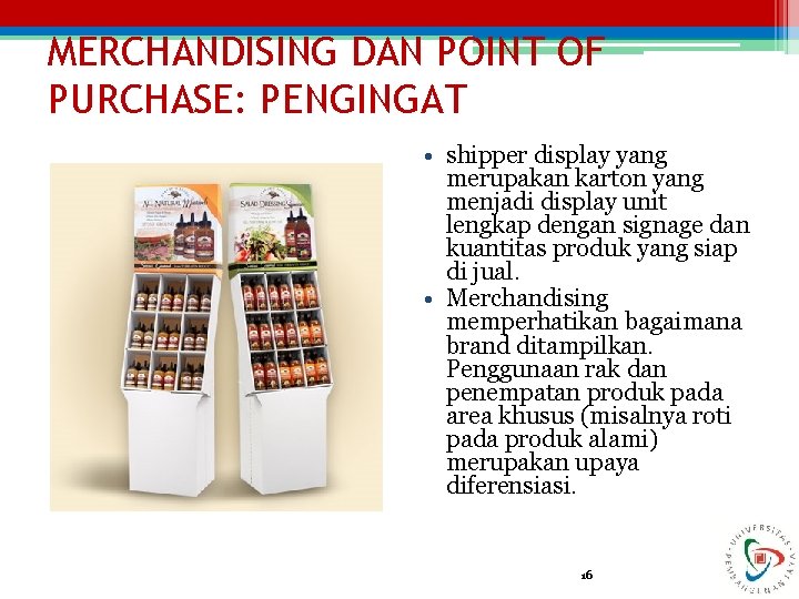 MERCHANDISING DAN POINT OF PURCHASE: PENGINGAT • shipper display yang merupakan karton yang menjadi