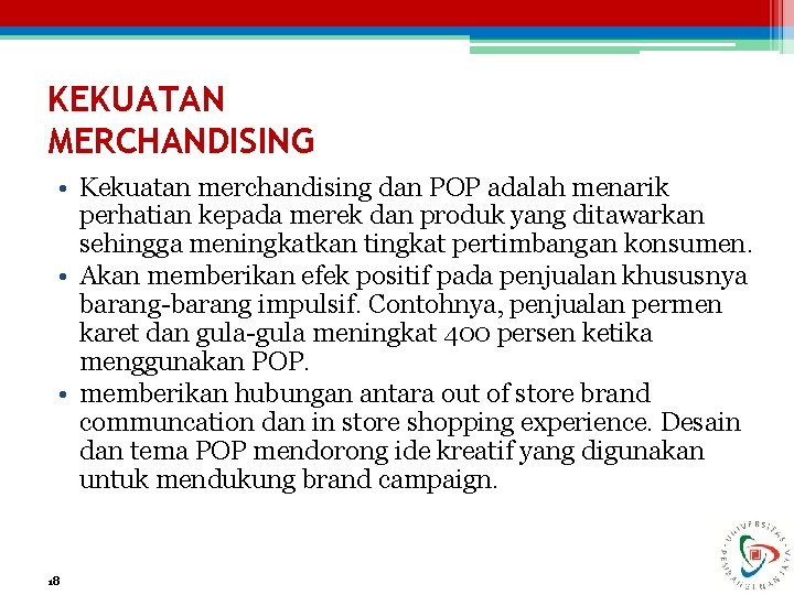 KEKUATAN MERCHANDISING • Kekuatan merchandising dan POP adalah menarik perhatian kepada merek dan produk